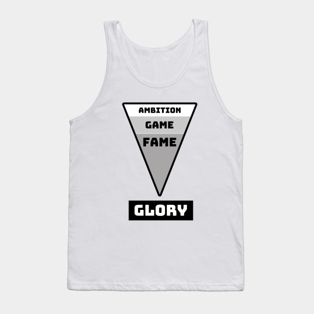 Ambition, Game, Fame, GLORY (Alternative) Tank Top by Living Emblem